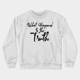 Truth : What Happened  to the Truth Crewneck Sweatshirt